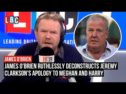 James O'Brien ruthlessly deconstructs Jeremy Clarkson's apology to Meghan and Harry